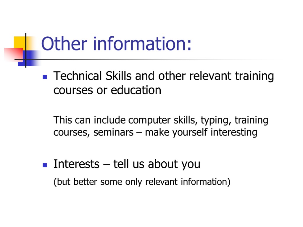 Other information: Technical Skills and other relevant training courses or education This can include